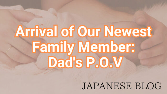 Japanese Blog｜Arrival of Our Newest Family Member: Dad's P.O.V
